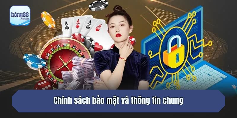 Chính sách bảo mật và thông tin chung